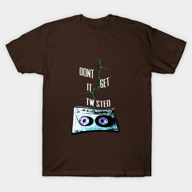 Don't Get It Twisted T-Shirt by digitaldoodlers